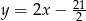 y = 2x − 21 2 