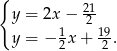 { y = 2x − 212 y = − 1x + 19. 2 2 