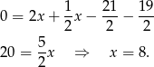 1 21 19 0 = 2x+ -x − ---− --- 2 2 2 20 = 5x ⇒ x = 8. 2 