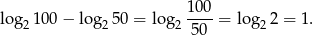  100 log 2100 − log2 50 = log2 ----= log22 = 1. 50 