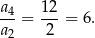 a4 12 --= ---= 6. a2 2 