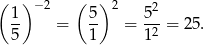 ( 1) −2 ( 5 )2 52 -- = -- = -2-= 25 . 5 1 1 