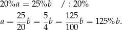 20%a = 25 %b / : 20% 25- 5- 125- a = 20 b = 4 b = 100 b = 125 %b . 