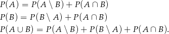 P (A) = P(A ∖ B) + P (A ∩ B ) P (B) = P (B ∖A ) + P(A ∩ B) P (A ∪ B) = P(A ∖ B) + P (B ∖A ) + P(A ∩ B). 