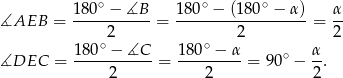  ∘ ∘ ∘ 1-80-−--∡B- 180-−--(180--−-α)- α- ∡AEB = 2 = 2 = 2 180∘ − ∡C 180∘ − α α ∡DEC = -----------= ---------= 90∘ − --. 2 2 2 