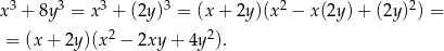  3 3 3 3 2 2 x + 8y = x + (2y ) = (x+ 2y)(x − x(2y )+ (2y ) ) = = (x + 2y)(x 2 − 2xy + 4y2). 