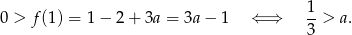  1 0 > f (1 ) = 1− 2+ 3a = 3a − 1 ⇐ ⇒ --> a. 3 