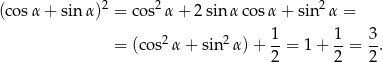  2 2 2 (co sα + sinα ) = cos α + 2 sinα cos α+ sin α = 1 1 3 = (cos2α + sin2 α)+ --= 1+ --= -. 2 2 2 