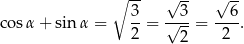  ∘ -- √ -- √ -- cos α+ sin α = 3-= √-3-= --6. 2 2 2 
