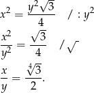 √ -- 2 y2 3 2 x = ------ / : y 2 √4-- x--= --3- / √ - y2 4 4√ -- x-= --3. y 2 