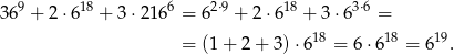  9 18 6 2⋅9 18 3⋅6 36 + 2 ⋅6 + 3⋅21 6 = 6 + 2 ⋅6 + 3⋅6 = = (1+ 2+ 3)⋅6 18 = 6⋅618 = 6 19. 