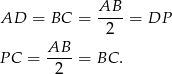  AB AD = BC = ----= DP 2 P C = AB--= BC . 2 