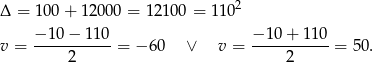 Δ = 10 0+ 1 2000 = 12 100 = 11 02 − 10 − 110 − 10+ 110 v = -----------= − 60 ∨ v = -----------= 50. 2 2 