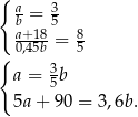 { a 3 b = 5 a0+,4185b = 85 { a = 35b 5a + 90 = 3,6b. 