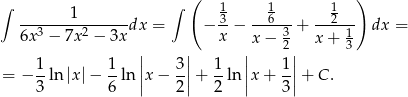 ∫ ∫ ( 1 1 1 ) -------1-------dx = − 3-− --6---+ --2--- dx = 6x3 − 7x 2 − 3x x x− 32 x + 13 | | | | = − 1-ln|x|− 1-ln ||x − 3-||+ 1-ln ||x + 1||+ C. 3 6 | 2 | 2 | 3| 