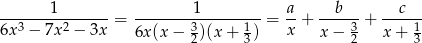 -------1------- = -------1---------= a-+ --b---+ ---c-- 6x 3 − 7x 2 − 3x 6x(x − 3)(x + 1) x x− 3 x + 1 2 3 2 3 