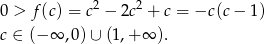 0 > f(c) = c2 − 2c2 + c = −c (c − 1) c ∈ (− ∞ ,0)∪ (1,+ ∞ ). 