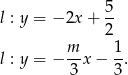  5 l : y = − 2x + -- 2 l : y = − m-x − 1. 3 3 