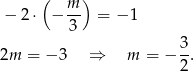  ( m ) − 2⋅ − -- = −1 3 2m = − 3 ⇒ m = − 3-. 2 