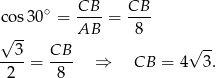  ∘ CB-- CB-- c os30 = AB = 8 √ -- √ -- --3-= CB-- ⇒ CB = 4 3. 2 8 