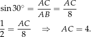 AC AC sin 30∘ = ----= ---- AB 8 1-= AC-- ⇒ AC = 4. 2 8 