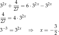  4 32x + ---= 6⋅32x − 32x 27 -4-= 4⋅3 2x 27 −3 2x 3 3 = 3 ⇒ x = − 2-. 