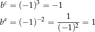  c 3 b = (− 1) = − 1 a −2 --1--- b = (− 1) = (− 1)2 = 1 