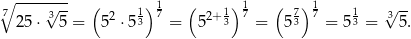 ∘ ----√--- ( 1)1 ( 1)1 ( 7) 1 1 √ -- 7 25 ⋅ 3 5 = 52 ⋅5 3 7 = 52+ 3 7 = 53 7 = 53 = 3 5. 