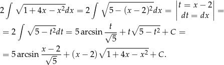 ∫ ∘ ------------ ∫ ∘ ------------- ||t = x − 2|| 2 1+ 4x − x2dx = 2 5 − (x − 2)2dx = || || = ∫ dt = dx ∘ -----2 -t-- ∘ -----2 = 2 5 − t dt = 5arcsin √ 5-+ t 5 − t + C = ∘ ------------ = 5arcsin x−√--2-+ (x − 2) 1 + 4x − x2 + C. 5 