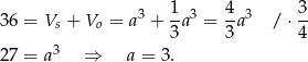  3 1-3 4-3 3- 36 = Vs + Vo = a + 3a = 3a / ⋅ 4 3 27 = a ⇒ a = 3. 