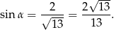  √ --- sin α = √2---= 2--13-. 13 1 3 