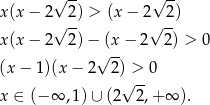  √ -- √ -- x (x− 2√ 2) > (x − 2√ 2-) x (x− 2 2)− (x − 2 2) > 0 √ -- (x − 1 )(x− 2 2) > 0 √ -- x ∈ (−∞ ,1 )∪ (2 2,+ ∞ ). 