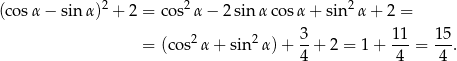  2 2 2 (co sα − sinα ) + 2 = cos α − 2 sin α cosα + sin α + 2 = 3 11 1 5 = (cos2α + sin2 α)+ --+ 2 = 1 + ---= ---. 4 4 4 