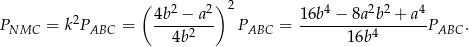  ( 2 2) 2 4 2 2 4 PNMC = k2PABC = 4b--−-a-- PABC = 16b--−-8a-b--+-a-PABC . 4b2 1 6b4 