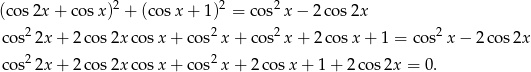  2 2 2 (cos2x + co sx) + (cos x+ 1) = cos x− 2cos 2x cos2 2x+ 2co s2x cosx + co s2x + cos2 x+ 2cos x+ 1 = cos2 x− 2co s2x 2 2 cos 2x+ 2co s2x cosx + co s x + 2 cosx + 1 + 2 cos2x = 0. 