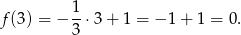  1 f(3) = − --⋅3 + 1 = −1 + 1 = 0. 3 