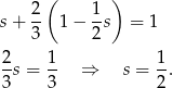  2 ( 1 ) s+ -- 1− -s = 1 3 2 2- 1- 1- 3 s = 3 ⇒ s = 2. 