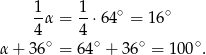  1 1 ∘ ∘ -α = -⋅ 64 = 16 4∘ 4 ∘ ∘ ∘ α + 36 = 6 4 + 36 = 100 . 