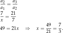 a2 a3 a--= a-- 1 2 7-= 21- x 7 49- 7- 49 = 21x ⇒ x = 21 = 3. 