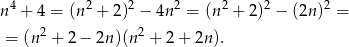  4 2 2 2 2 2 2 n + 4 = (n + 2) − 4n = (n + 2) − (2n) = = (n 2 + 2 − 2n )(n2 + 2+ 2n). 