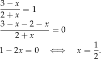 3-−-x-= 1 2 + x 3-−-x-−-2-−-x- 2 + x = 0 1 1 − 2x = 0 ⇐ ⇒ x = -. 2 