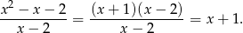 x-2 −-x-−-2 (x-+-1)(x-−-2-) x − 2 = x − 2 = x + 1. 