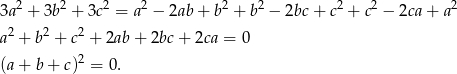  2 2 2 2 2 2 2 2 2 3a + 3b + 3c = a − 2ab + b + b − 2bc+ c + c − 2ca + a a2 + b2 + c2 + 2ab + 2bc + 2ca = 0 2 (a+ b+ c) = 0. 