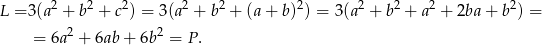 L = 3(a2 + b2 + c2) = 3(a2 + b2 + (a+ b )2) = 3(a2 + b2 + a 2 + 2ba + b2) = 2 2 = 6a + 6ab + 6b = P . 