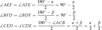  180∘ − α α ∡AEF = ∡AF E = ---------= 90∘ − -- 2∘ 2 ∡BF D = ∡BDF = 180--−-β-= 90∘ − β- 2 2 18 0∘ − ∡ACB α + β α β ∡CED = ∡CDE = -------------- = ------= --+ --. 2 2 2 2 