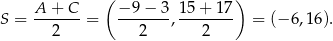  ( ) S = A-+-C--= −-9-−-3, 15+--17- = (− 6,16). 2 2 2 