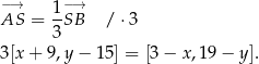 −→ 1 −→ AS = --SB / ⋅3 3 3[x+ 9,y− 15] = [3− x ,19− y]. 