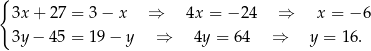 { 3x + 27 = 3− x ⇒ 4x = −2 4 ⇒ x = − 6 3y − 45 = 19− y ⇒ 4y = 6 4 ⇒ y = 16 . 