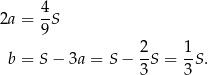  4 2a = --S 9 b = S − 3a = S− 2S = 1S . 3 3 