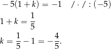 − 5(1 + k) = − 1 / ⋅/ : (− 5) 1- 1+ k = 5 1 4 k = --− 1 = − -. 5 5 